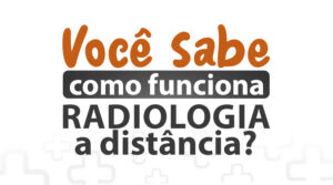 Você sabe como funciona a Radiologia a Distância?