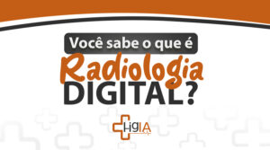 Você sabe o que é Radiologia Digital?