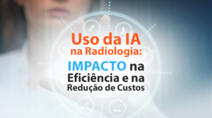 Uso da Inteligência Artificial na Radiologia.